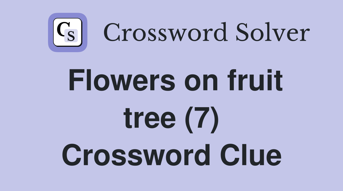 Flowers on fruit tree (7) Crossword Clue Answers Crossword Solver